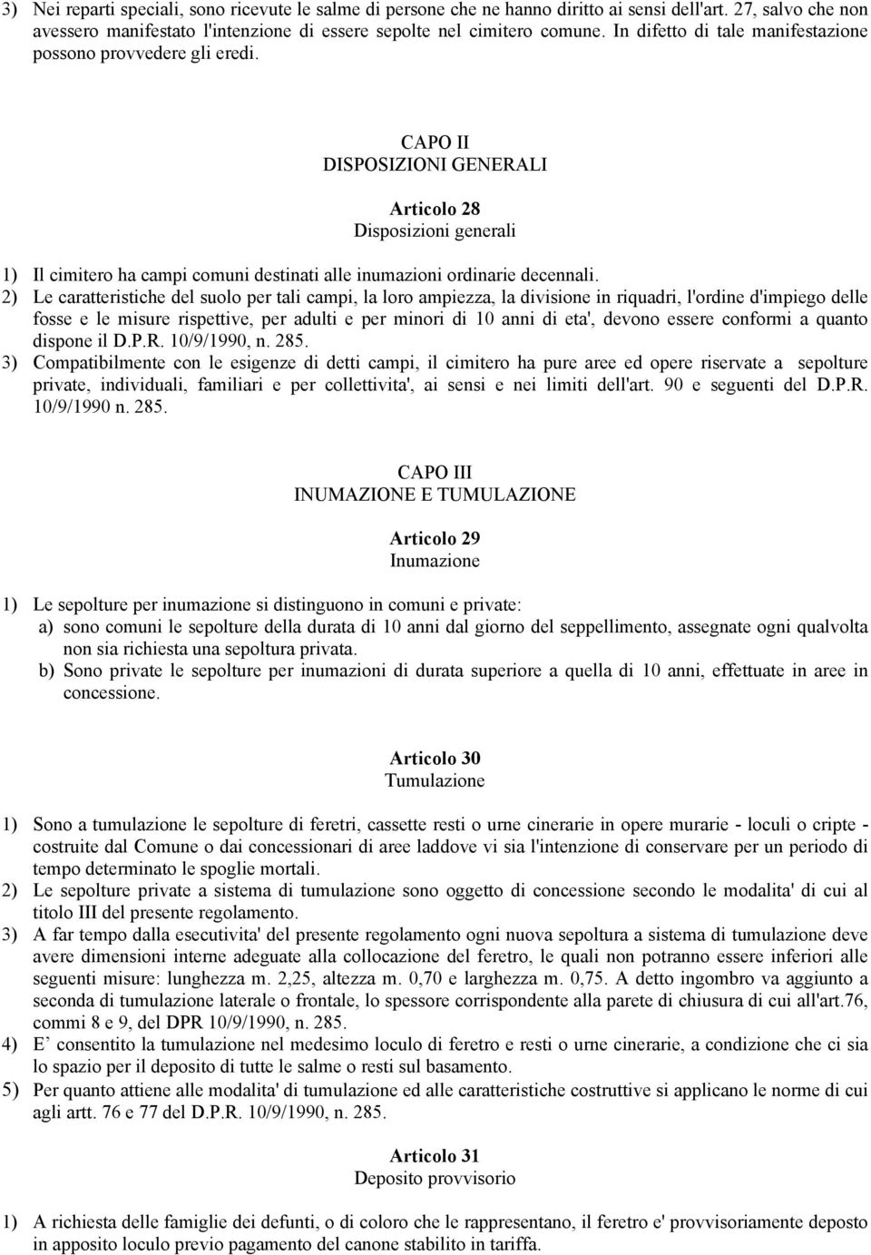 CAPO II DISPOSIZIONI GENERALI Articolo 28 Disposizioni generali 1) Il cimitero ha campi comuni destinati alle inumazioni ordinarie decennali.