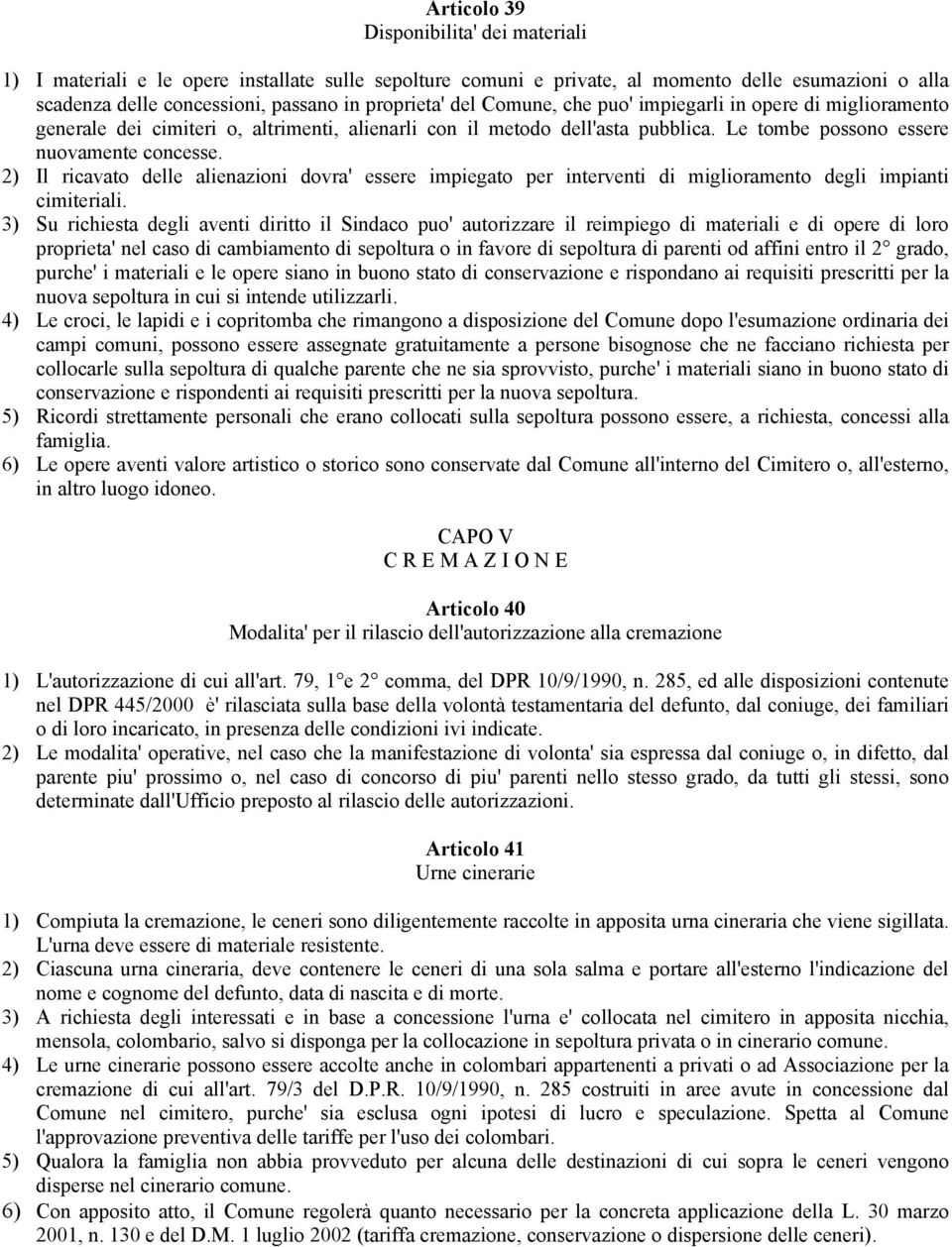 2) Il ricavato delle alienazioni dovra' essere impiegato per interventi di miglioramento degli impianti cimiteriali.