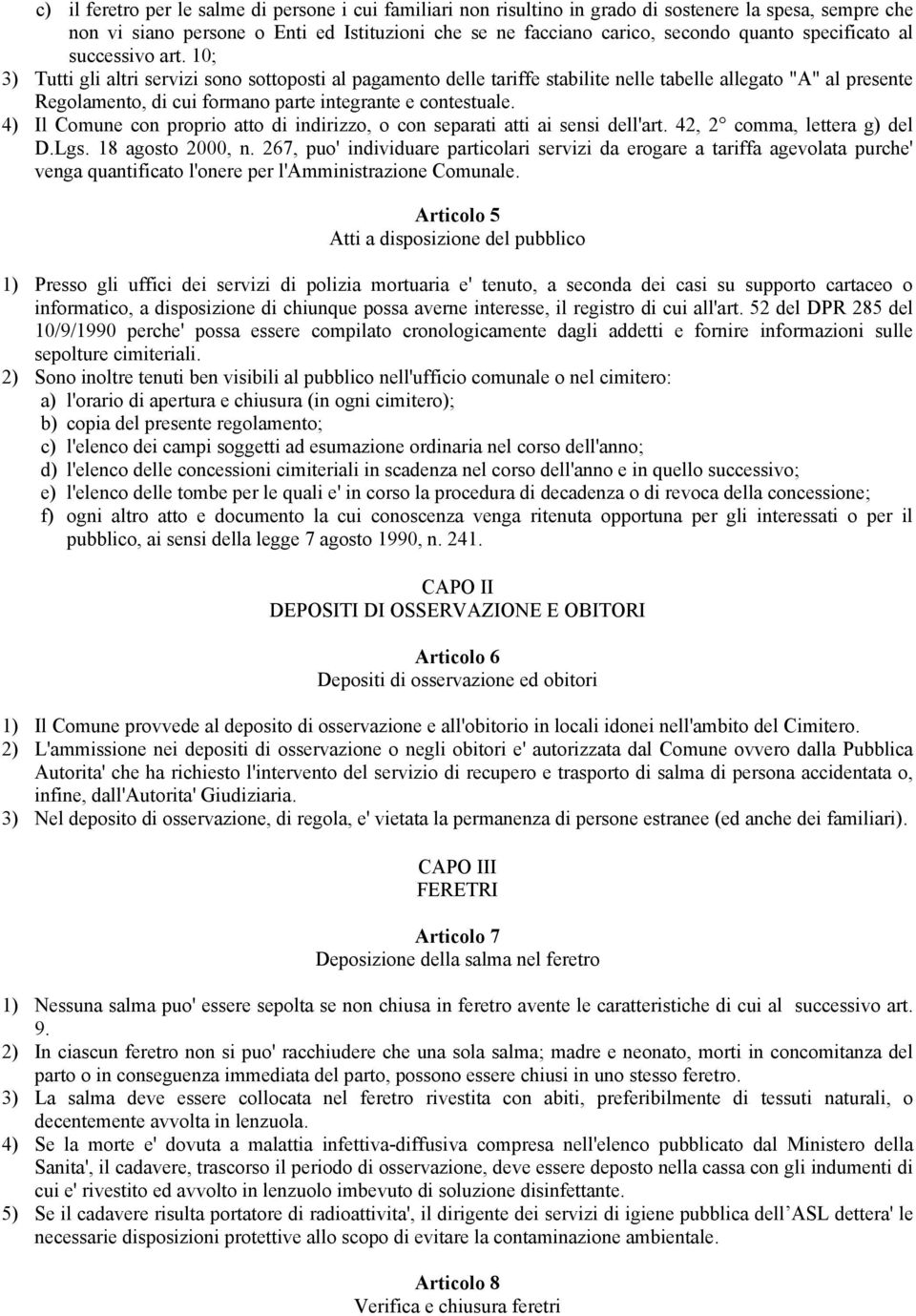 10; 3) Tutti gli altri servizi sono sottoposti al pagamento delle tariffe stabilite nelle tabelle allegato "A" al presente Regolamento, di cui formano parte integrante e contestuale.