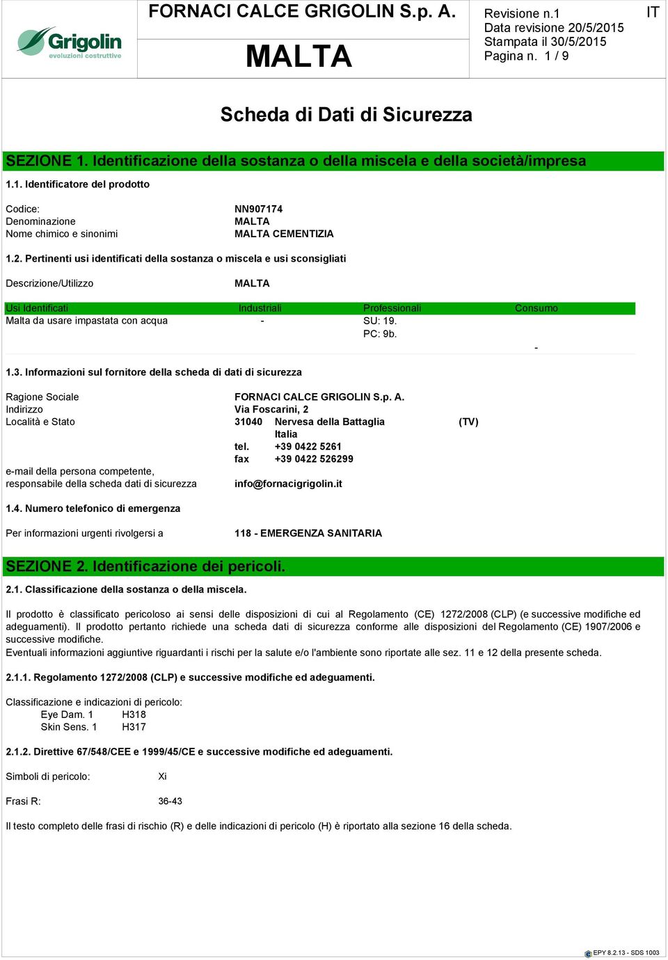 - 1.3. Informazioni sul fornitore della scheda di dati di sicurezza Ragione Sociale FORNACI CALCE GRIGOLIN S.p. A.