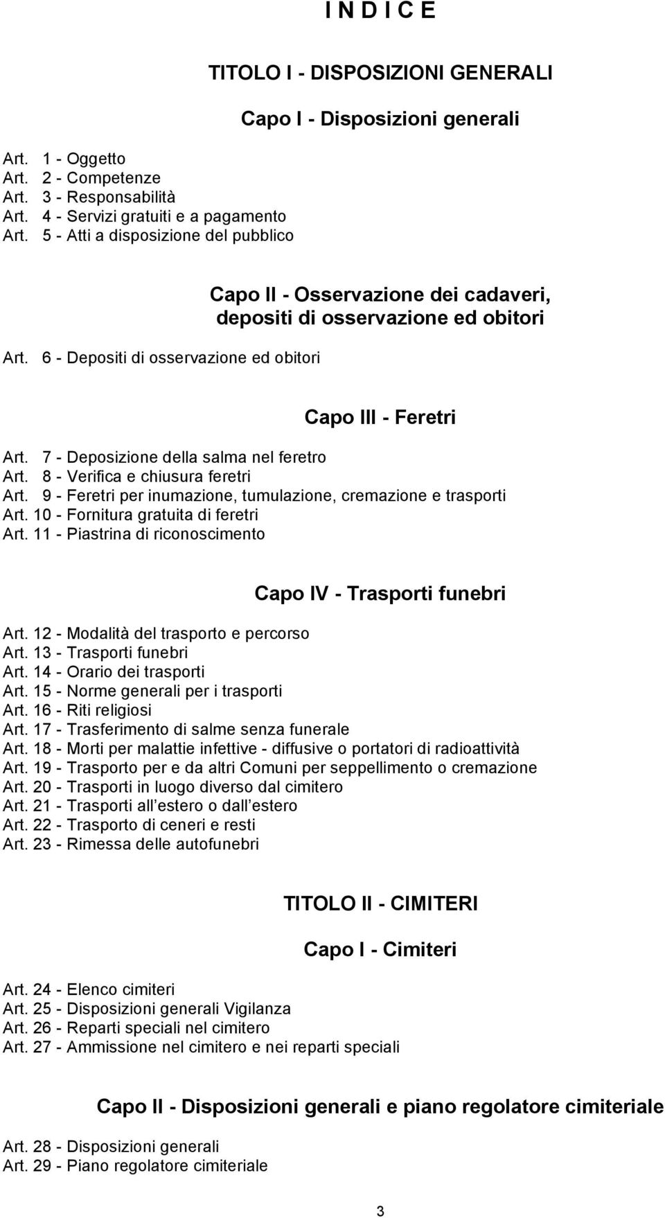 6 - Depositi di osservazione ed obitori Capo II - Osservazione dei cadaveri, depositi di osservazione ed obitori Capo III - Feretri Art. 7 - Deposizione della salma nel feretro Art.