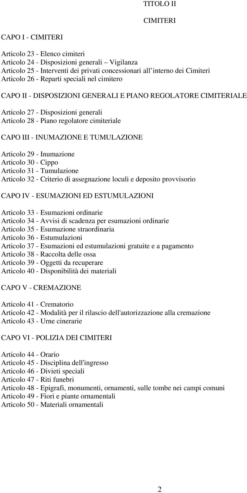 E TUMULAZIONE Articolo 29 - Inumazione Articolo 30 - Cippo Articolo 31 - Tumulazione Articolo 32 - Criterio di assegnazione loculi e deposito provvisorio CAPO IV - ESUMAZIONI ED ESTUMULAZIONI