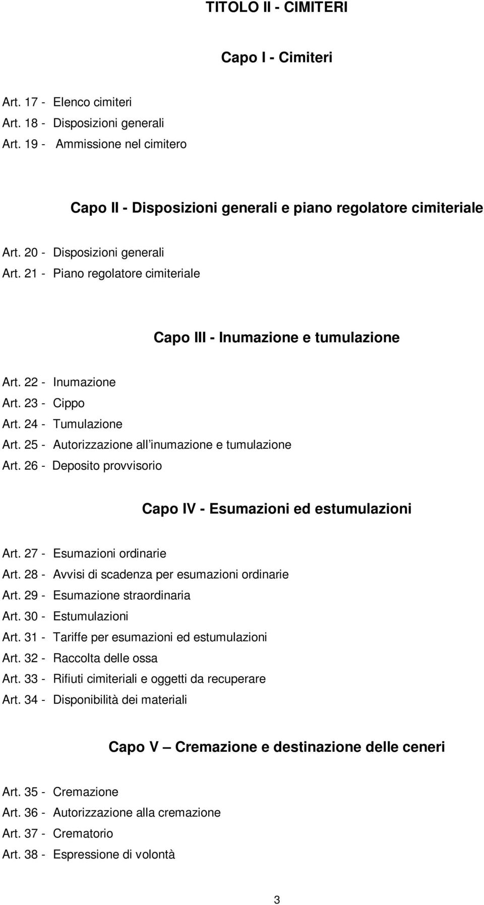 25 - Autorizzazione all inumazione e tumulazione Art. 26 - Deposito provvisorio Capo IV - Esumazioni ed estumulazioni Art. 27 - Esumazioni ordinarie Art.