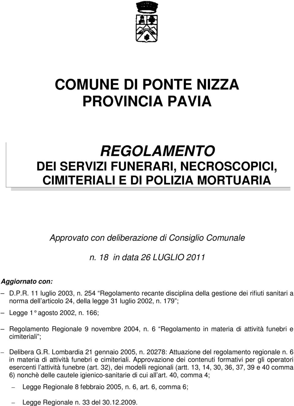 179 ; Legge 1 agosto 2002, n. 166; Regolamento Regionale 9 novembre 2004, n. 6 Regolamento in materia di attività funebri e cimiteriali ; Delibera G.R. Lombardia 21 gennaio 2005, n.