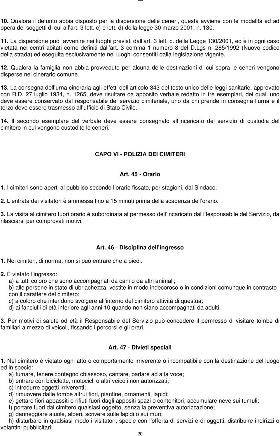 285/1992 (Nuovo codice della strada) ed eseguita esclusivamente nei luoghi consentiti dalla legislazione vigente. 12.