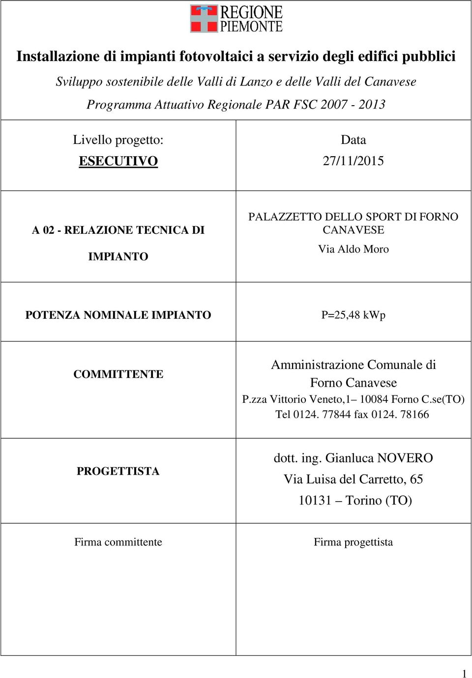 CANAVESE Via Aldo Moro POTENZA NOMINALE IMPIANTO P=25,48 kwp COMMITTENTE Amministrazione Comunale di Forno Canavese P.zza Vittorio Veneto,1 10084 Forno C.