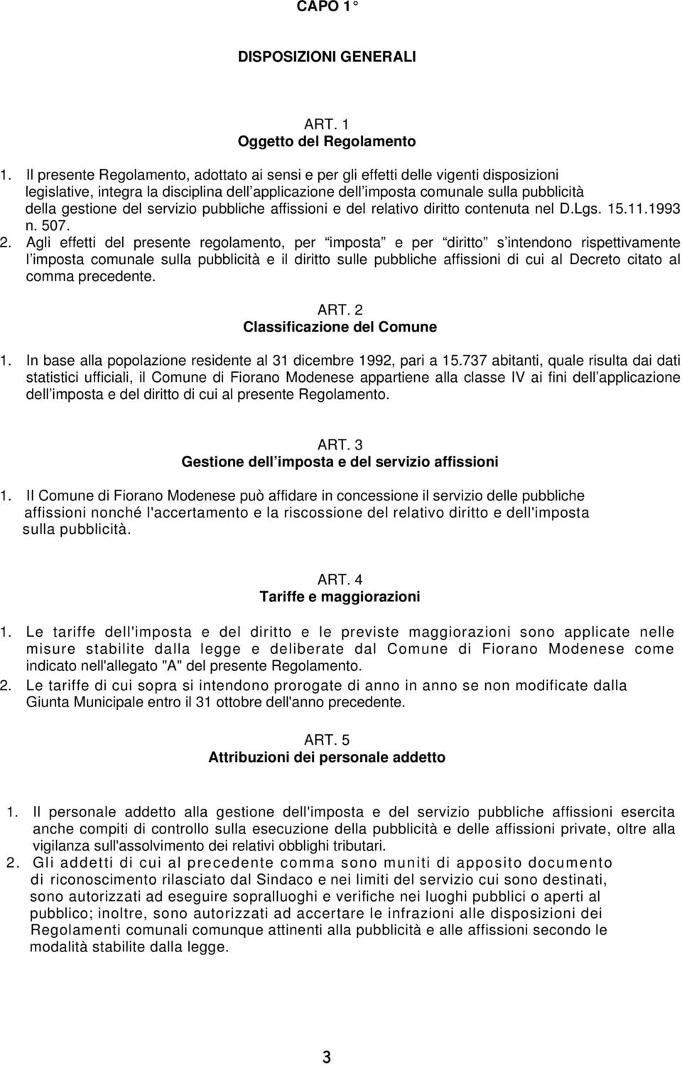 servizio pubbliche affissioni e del relativo diritto contenuta nel D.Lgs. 15.11.1993 n. 507. 2.