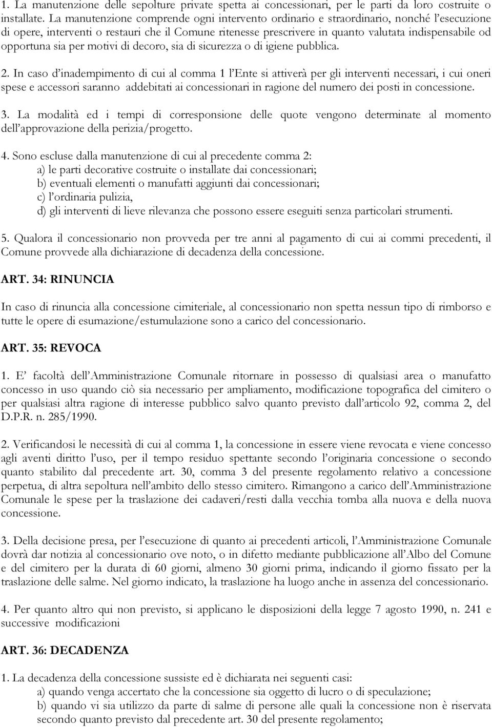 opportuna sia per motivi di decoro, sia di sicurezza o di igiene pubblica. 2.