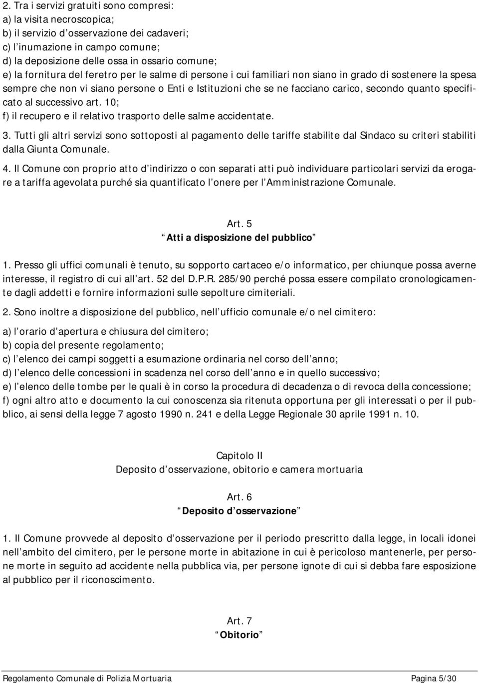 specificato al successivo art. 10; f) il recupero e il relativo trasporto delle salme accidentate. 3.