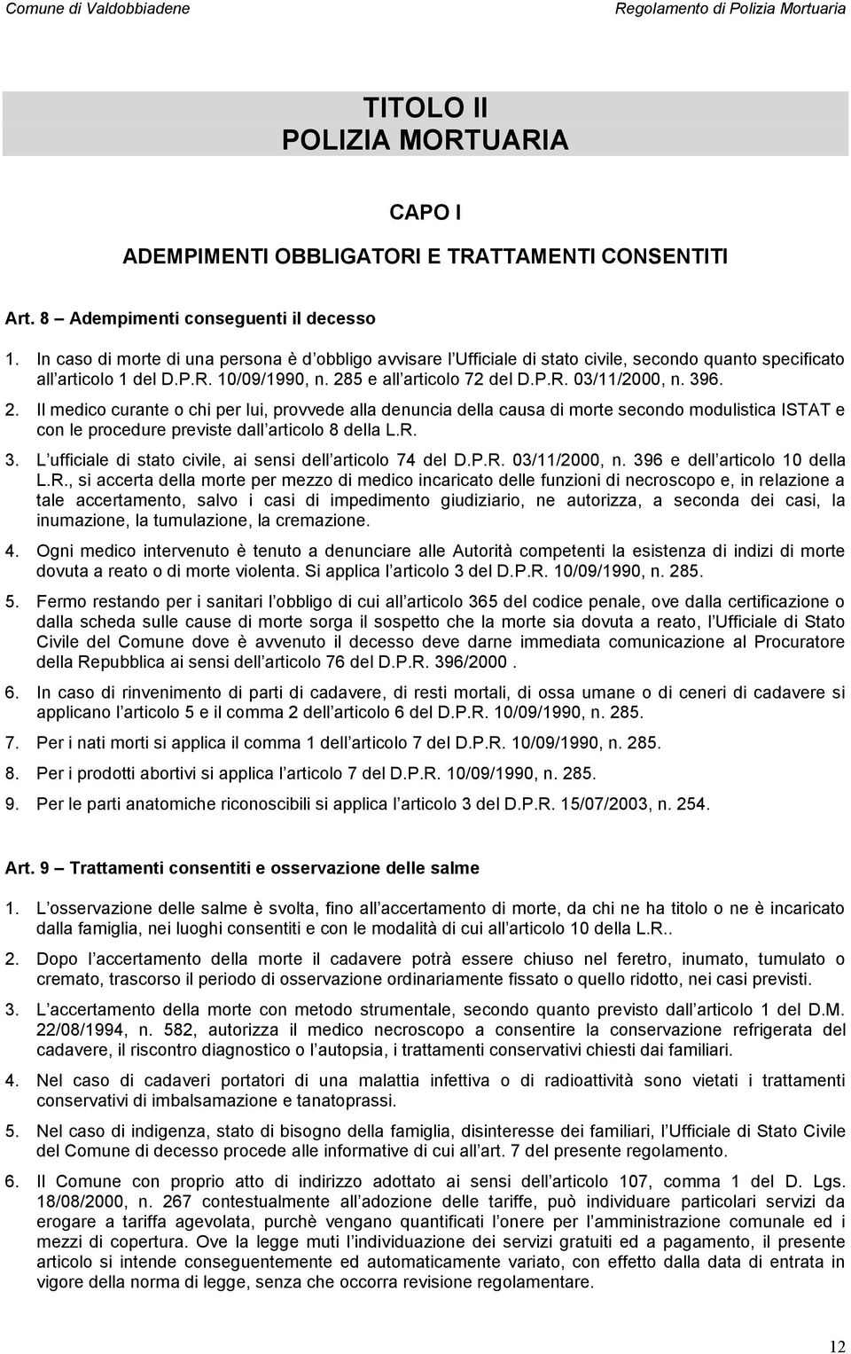 396. 2. Il medico curante o chi per lui, provvede alla denuncia della causa di morte secondo modulistica ISTAT e con le procedure previste dall articolo 8 della L.R. 3.