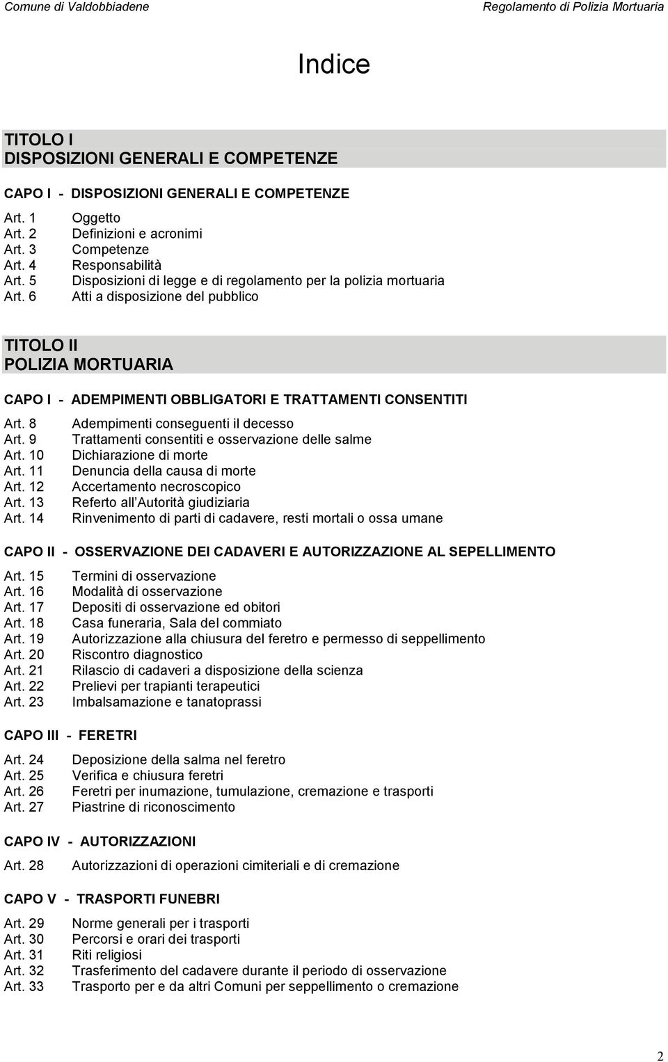 ADEMPIMENTI OBBLIGATORI E TRATTAMENTI CONSENTITI Art. 8 Art. 9 Art. 10 Art. 11 Art. 12 Art. 13 Art.