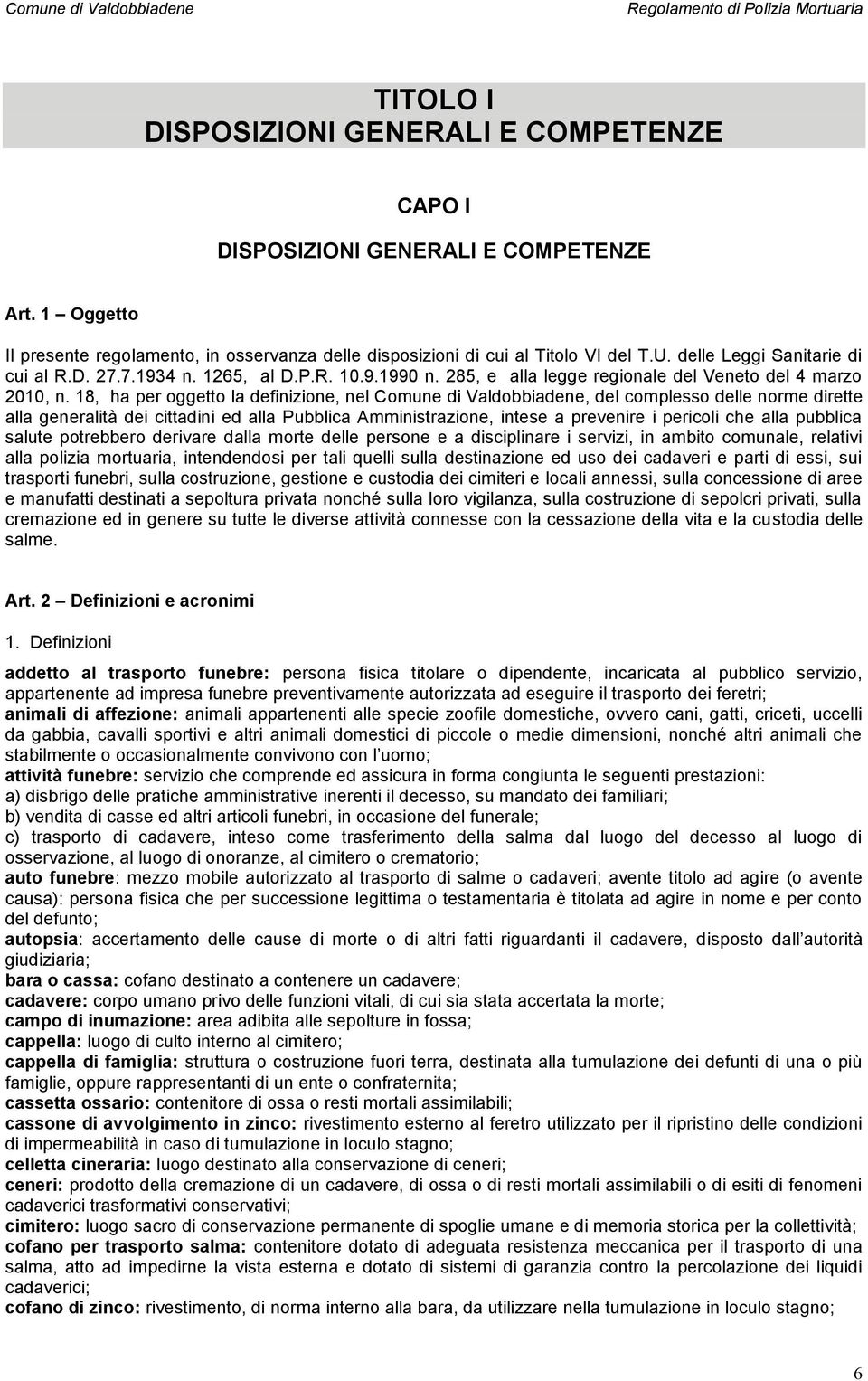 18, ha per oggetto la definizione, nel Comune di Valdobbiadene, del complesso delle norme dirette alla generalità dei cittadini ed alla Pubblica Amministrazione, intese a prevenire i pericoli che