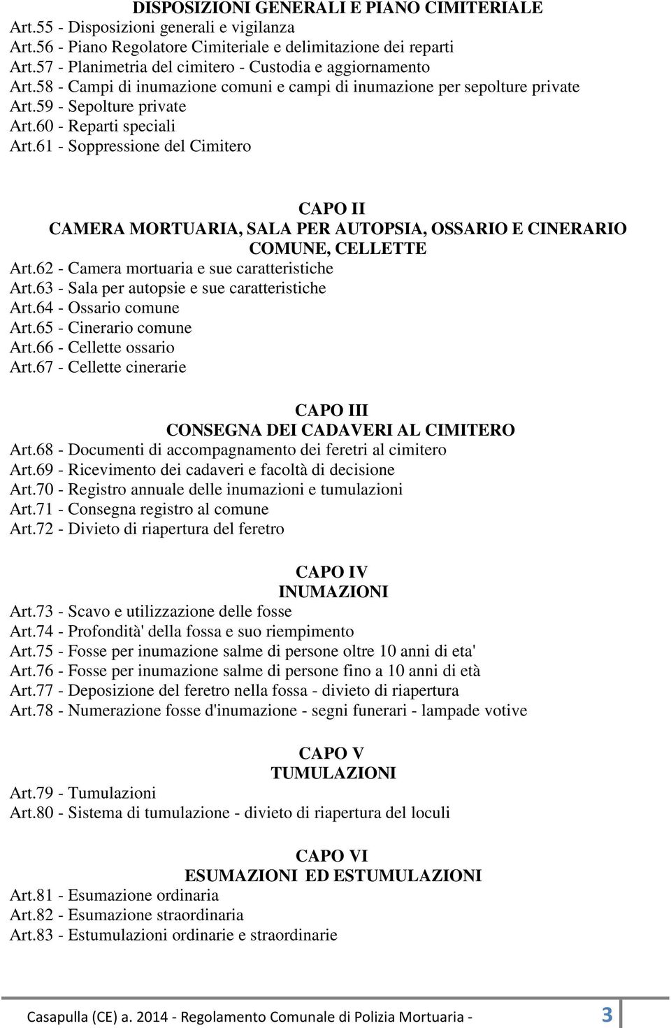 61 - Soppressione del Cimitero CAPO II CAMERA MORTUARIA, SALA PER AUTOPSIA, OSSARIO E CINERARIO COMUNE, CELLETTE Art.62 - Camera mortuaria e sue caratteristiche Art.