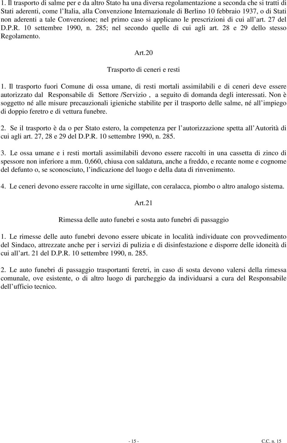 28 e 29 dello stesso Regolamento. Art.20 Trasporto di ceneri e resti 1.