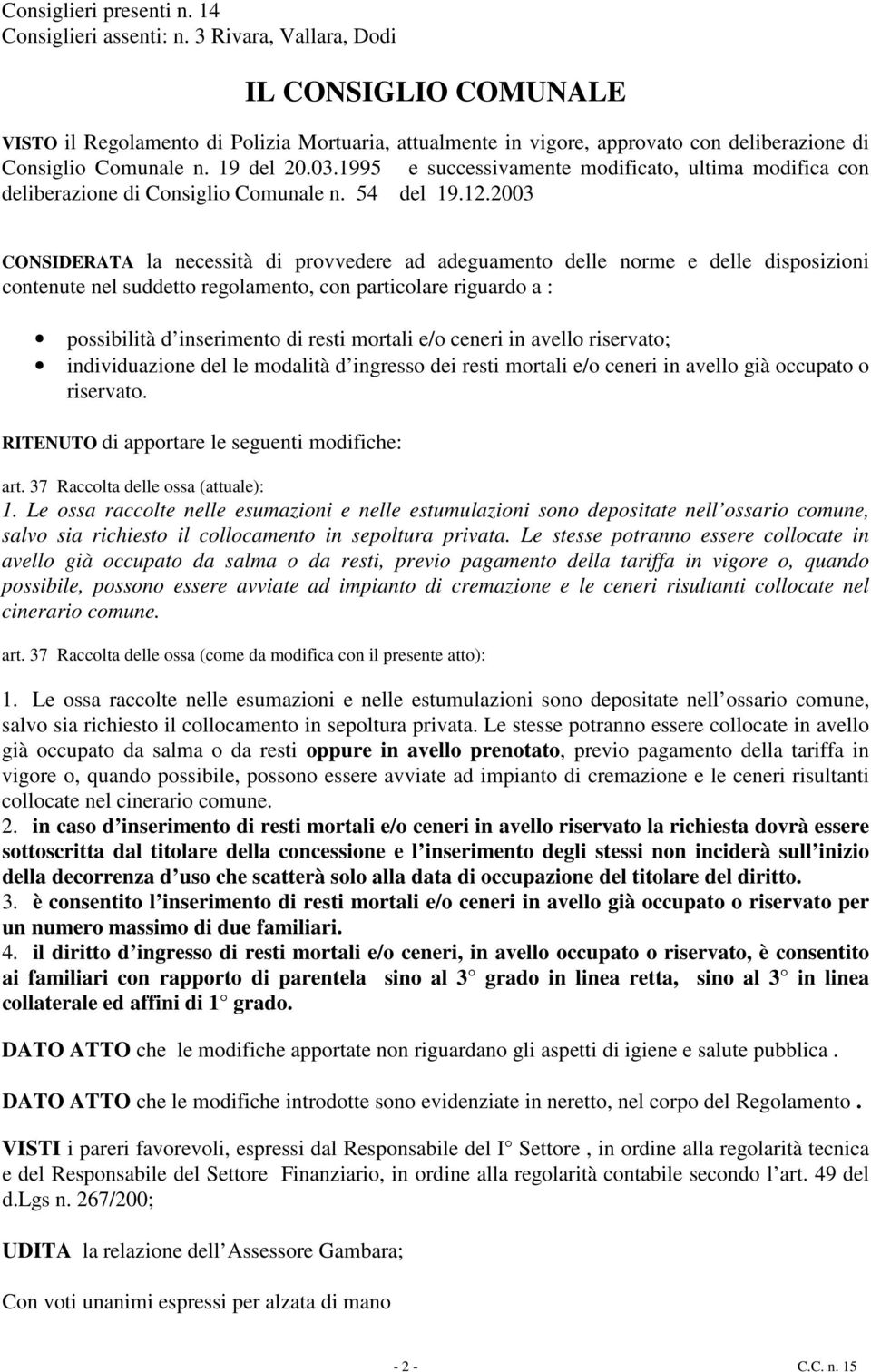 1995 e successivamente modificato, ultima modifica con deliberazione di Consiglio Comunale n. 54 del 19.12.