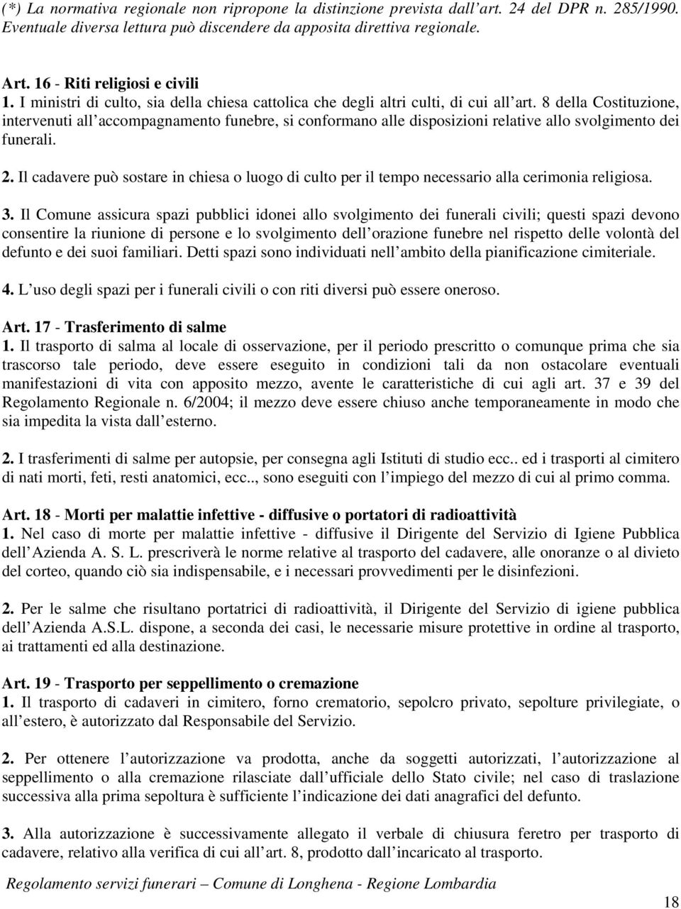 8 della Costituzione, intervenuti all accompagnamento funebre, si conformano alle disposizioni relative allo svolgimento dei funerali. 2.