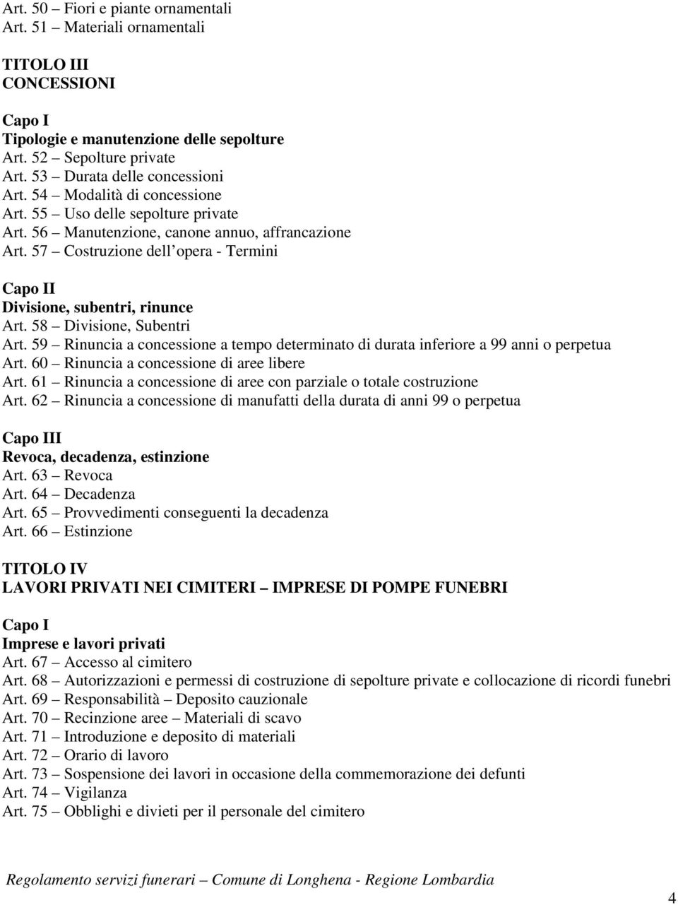 58 Divisione, Subentri Art. 59 Rinuncia a concessione a tempo determinato di durata inferiore a 99 anni o perpetua Art. 60 Rinuncia a concessione di aree libere Art.