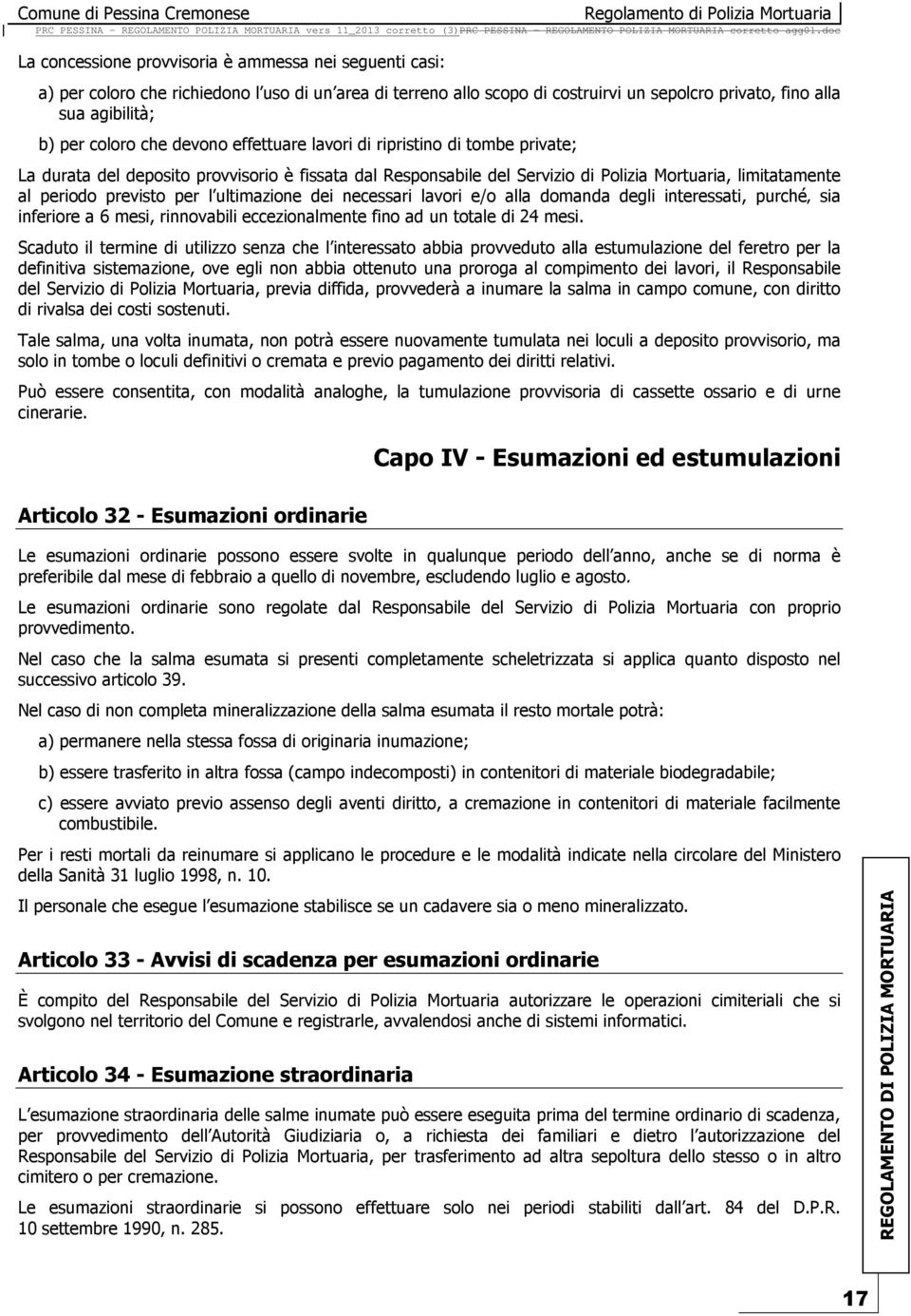 ultimazione dei necessari lavori e/o alla domanda degli interessati, purché sia inferiore a 6 mesi, rinnovabili eccezionalmente fino ad un totale di 24 mesi.