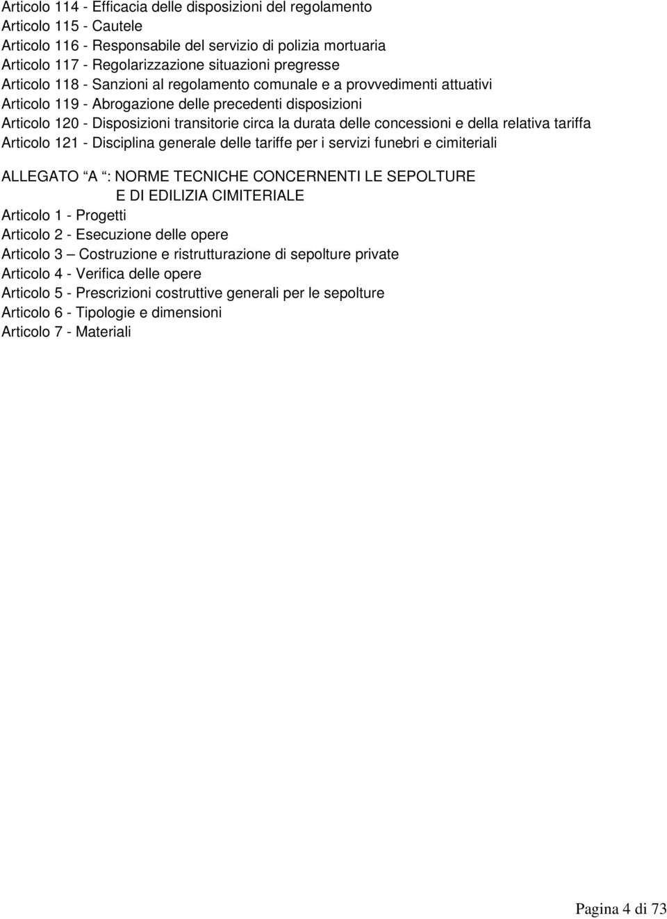 concessioni e della relativa tariffa Articolo 121 - Disciplina generale delle tariffe per i servizi funebri e cimiteriali ALLEGATO A : NORME TECNICHE CONCERNENTI LE SEPOLTURE E DI EDILIZIA