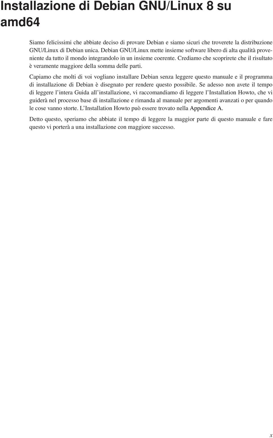 Crediamo che scoprirete che il risultato è veramente maggiore della somma delle parti.