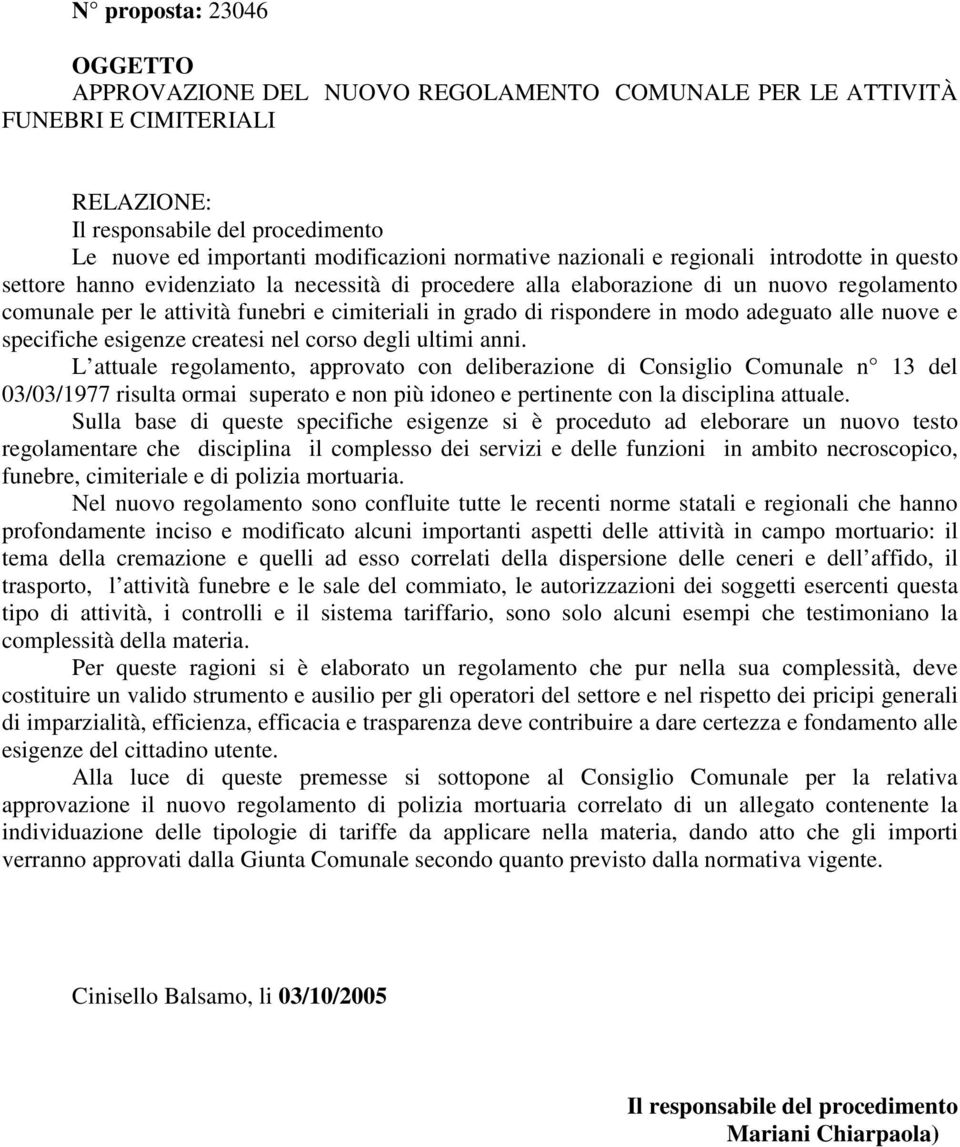 rispondere in modo adeguato alle nuove e specifiche esigenze createsi nel corso degli ultimi anni.