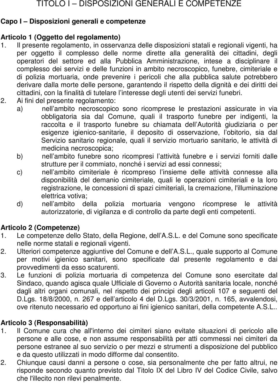 alla Pubblica Amministrazione, intese a disciplinare il complesso dei servizi e delle funzioni in ambito necroscopico, funebre, cimiteriale e di polizia mortuaria, onde prevenire i pericoli che alla