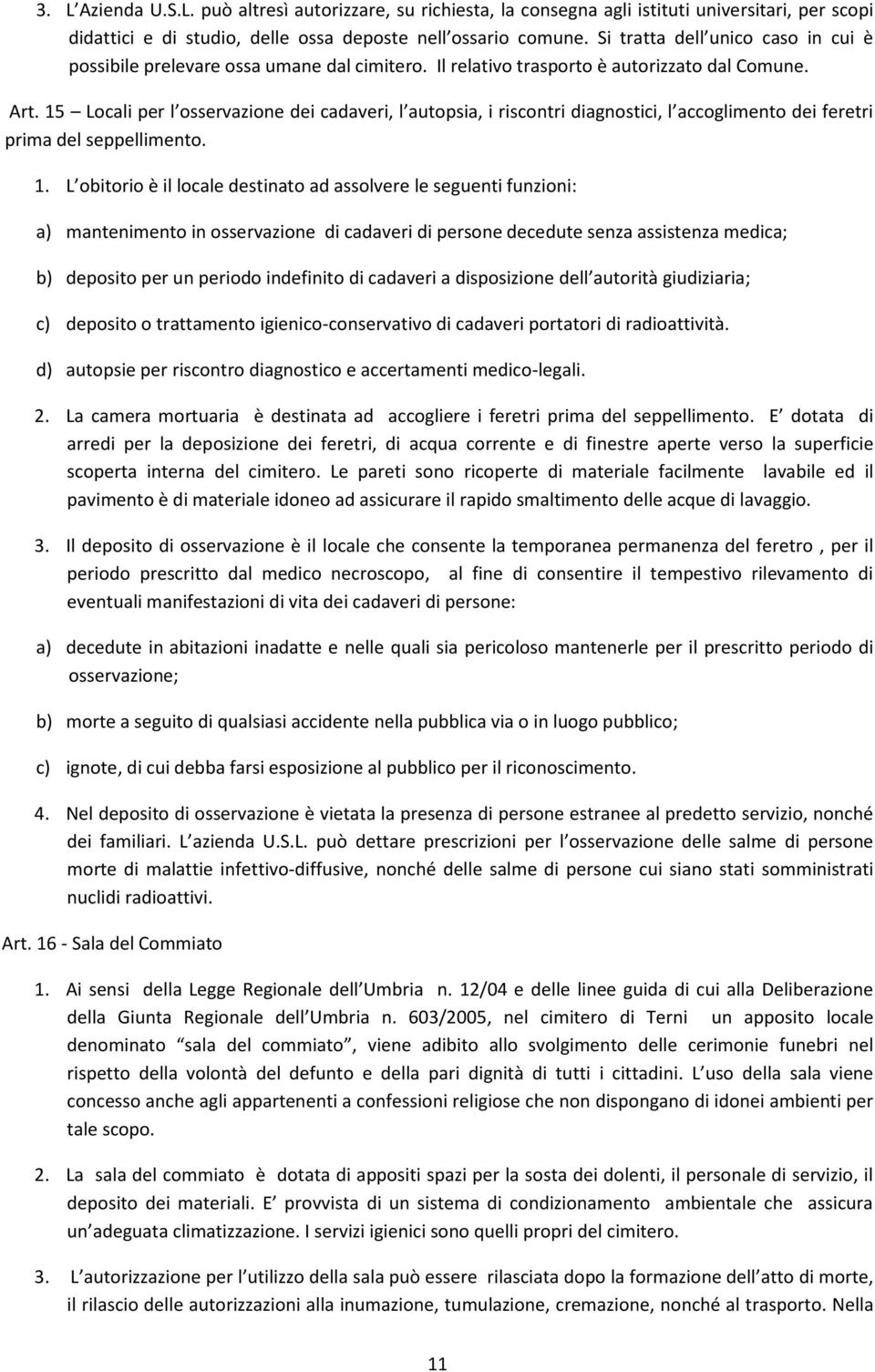 15 Locali per l osservazione dei cadaveri, l autopsia, i riscontri diagnostici, l accoglimento dei feretri prima del seppellimento. 1.