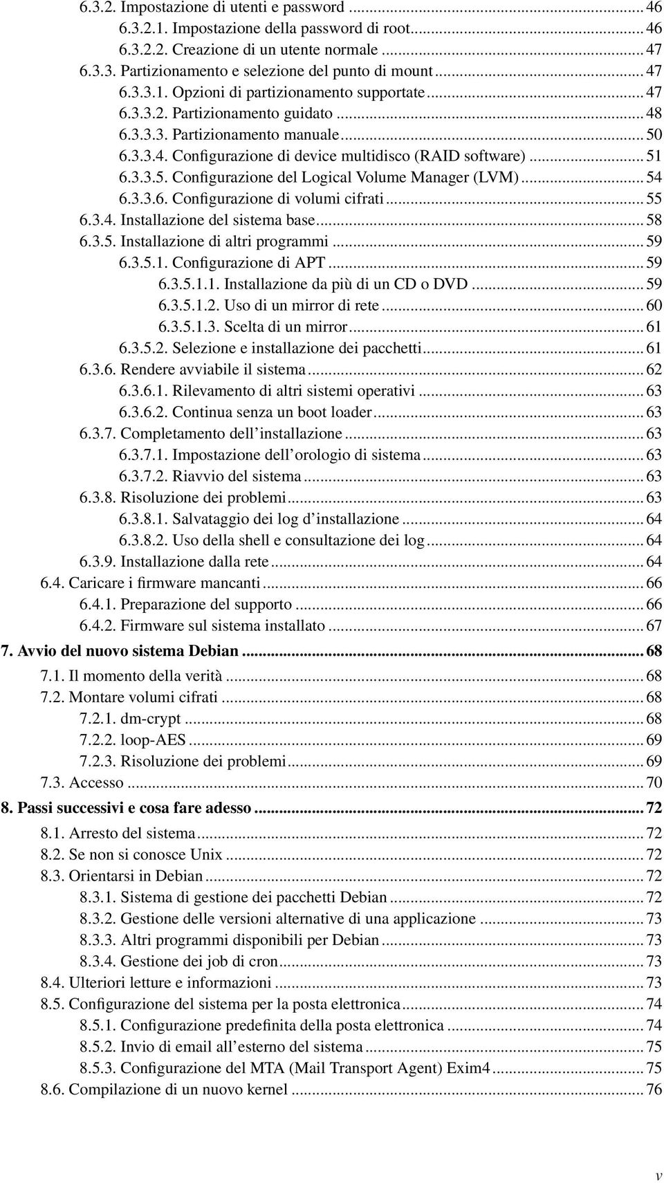 .. 51 6.3.3.5. Configurazione del Logical Volume Manager (LVM)... 54 6.3.3.6. Configurazione di volumi cifrati... 55 6.3.4. Installazione del sistema base... 58 6.3.5. Installazione di altri programmi.