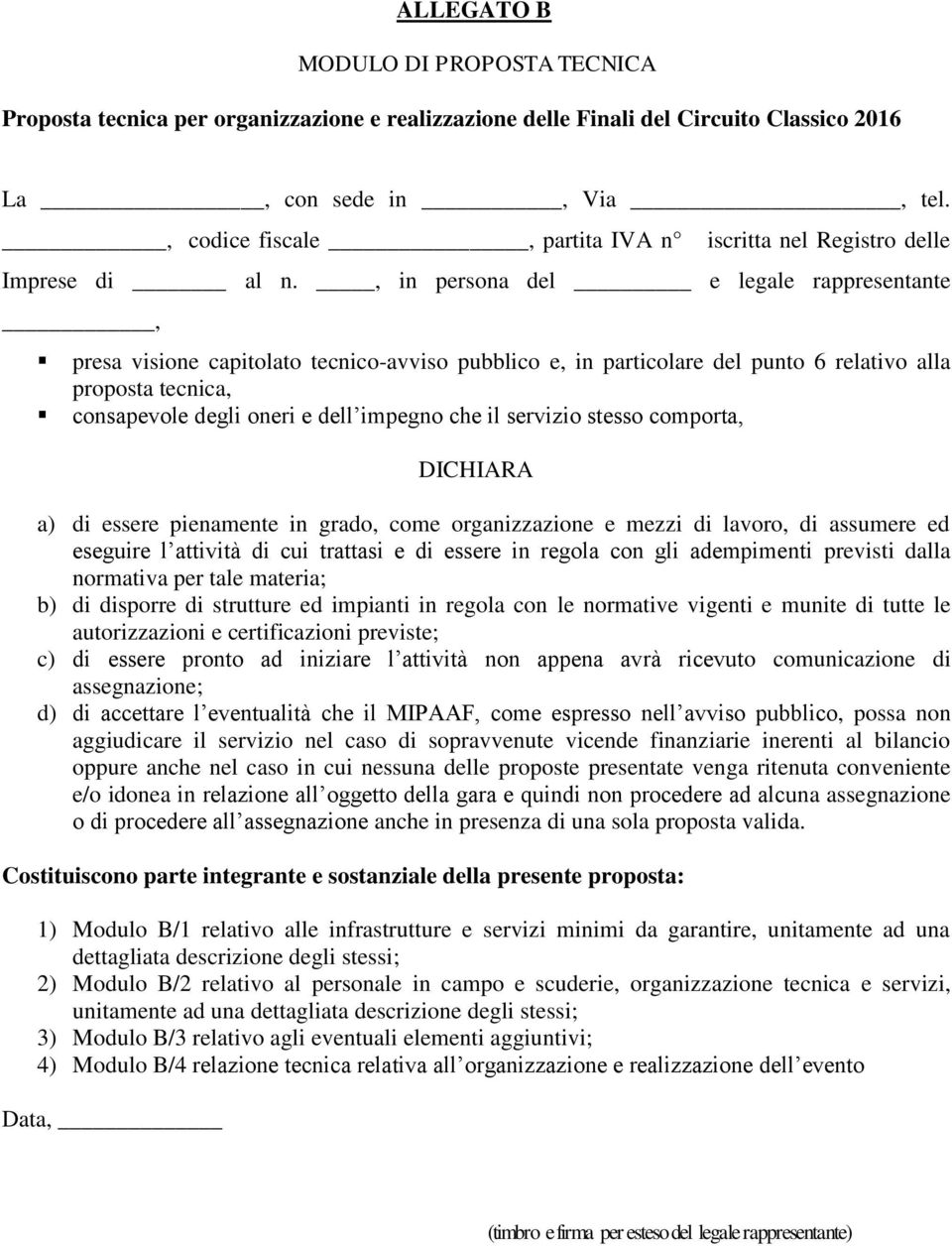 , in persona del e legale rappresentante, presa visione capitolato tecnico-avviso pubblico e, in particolare del punto 6 relativo alla proposta tecnica, consapevole degli oneri e dell impegno che il