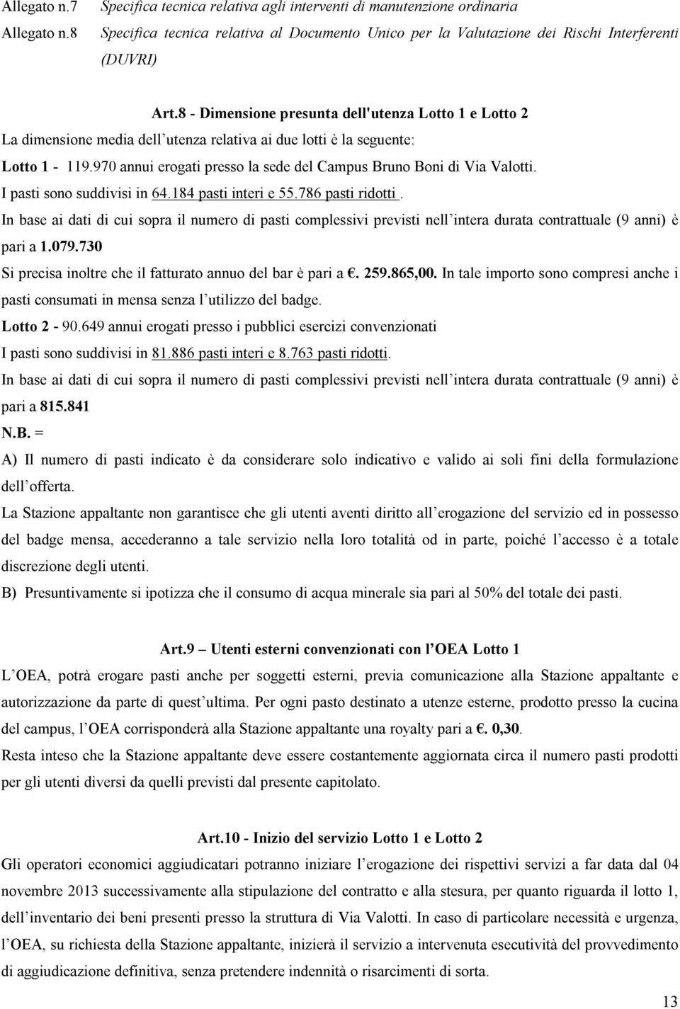 970 annui erogati presso la sede del Campus Bruno Boni di Via Valotti. I pasti sono suddivisi in 64.184 pasti interi e 55.786 pasti ridotti.