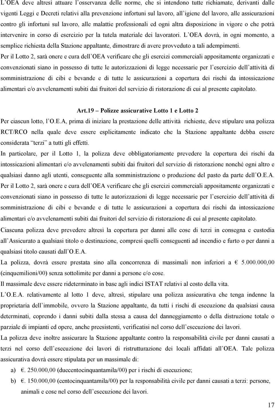 lavoratori. L OEA dovrà, in ogni momento, a semplice richiesta della Stazione appaltante, dimostrare di avere provveduto a tali adempimenti.