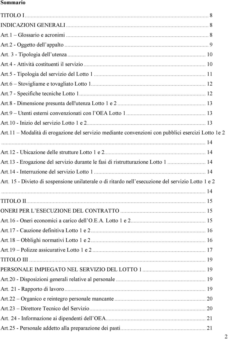 .. 13 Art.9 Utenti esterni convenzionati con l OEA Lotto 1... 13 Art.10 - Inizio del servizio Lotto 1 e 2... 13 Art.11 Modalità di erogazione del servizio mediante convenzioni con pubblici esercizi Lotto 1e 2.