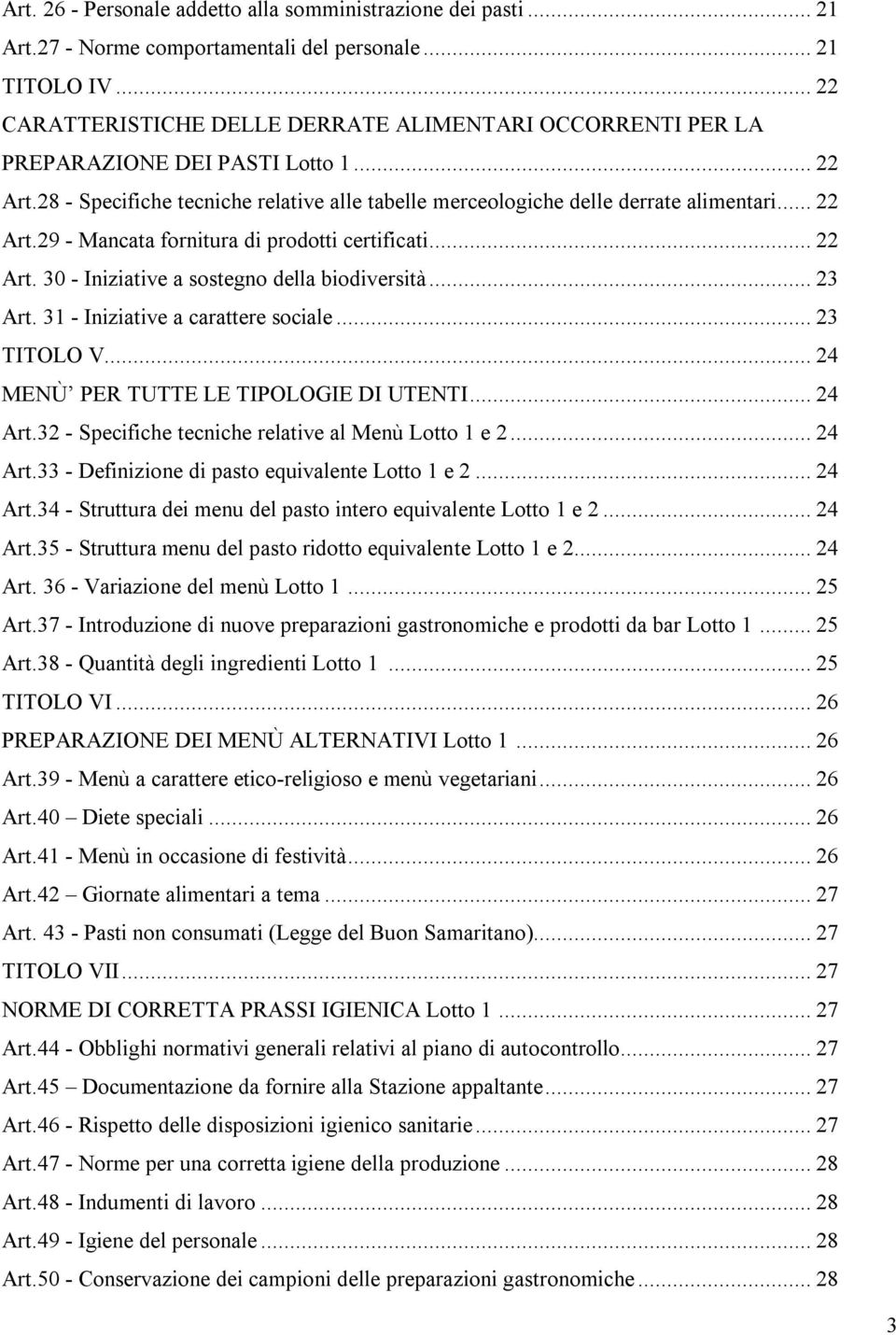 .. 22 Art. 30 - Iniziative a sostegno della biodiversità... 23 Art. 31 - Iniziative a carattere sociale... 23 TITOLO V... 24 MENÙ PER TUTTE LE TIPOLOGIE DI UTENTI... 24 Art.