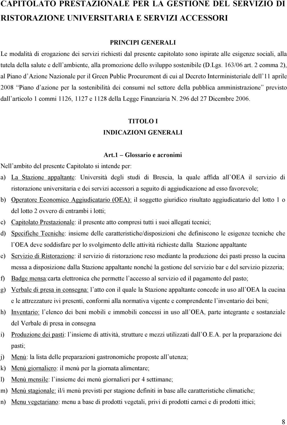 2 comma 2), al Piano d Azione Nazionale per il Green Public Procurement di cui al Decreto Interministeriale dell 11 aprile 2008 Piano d azione per la sostenibilità dei consumi nel settore della