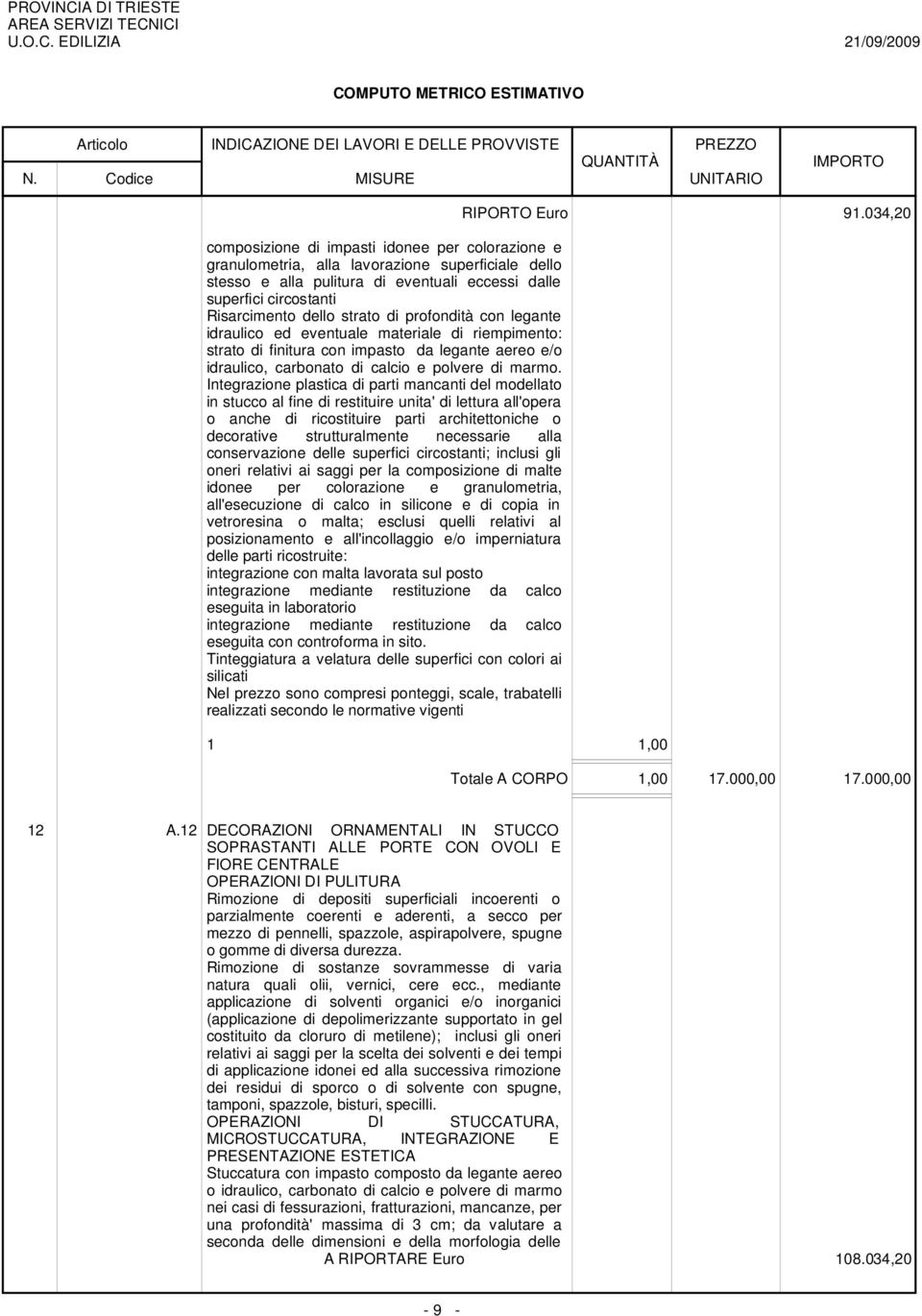 Integrazione plastica di parti mancanti del modellato in stucco al fine di restituire unita' di lettura all'opera o anche di ricostituire parti architettoniche o decorative strutturalmente necessarie