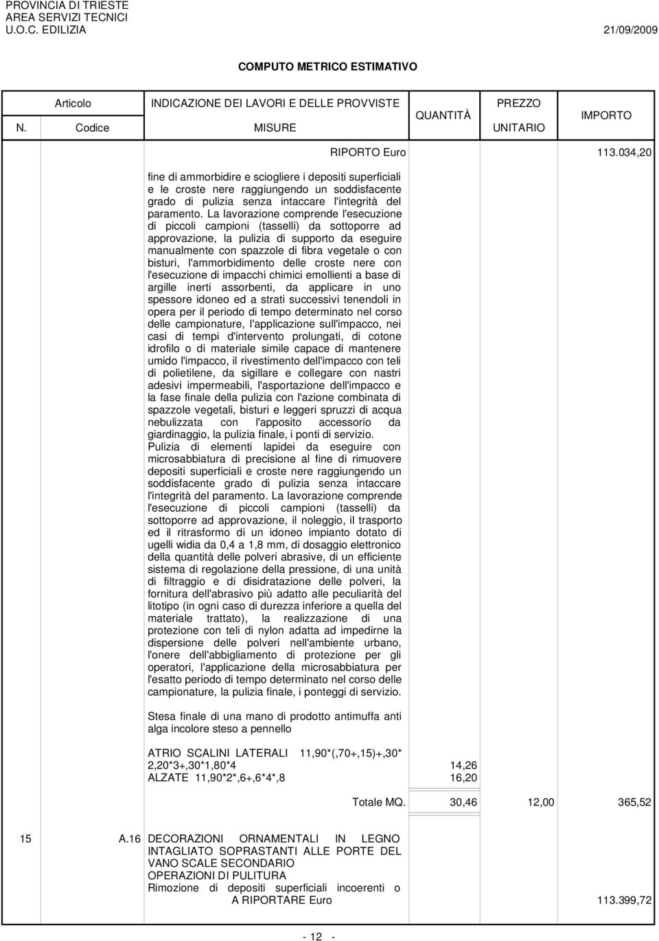 l'ammorbidimento delle croste nere con l'esecuzione di impacchi chimici emollienti a base di argille inerti assorbenti, da applicare in uno spessore idoneo ed a strati successivi tenendoli in opera