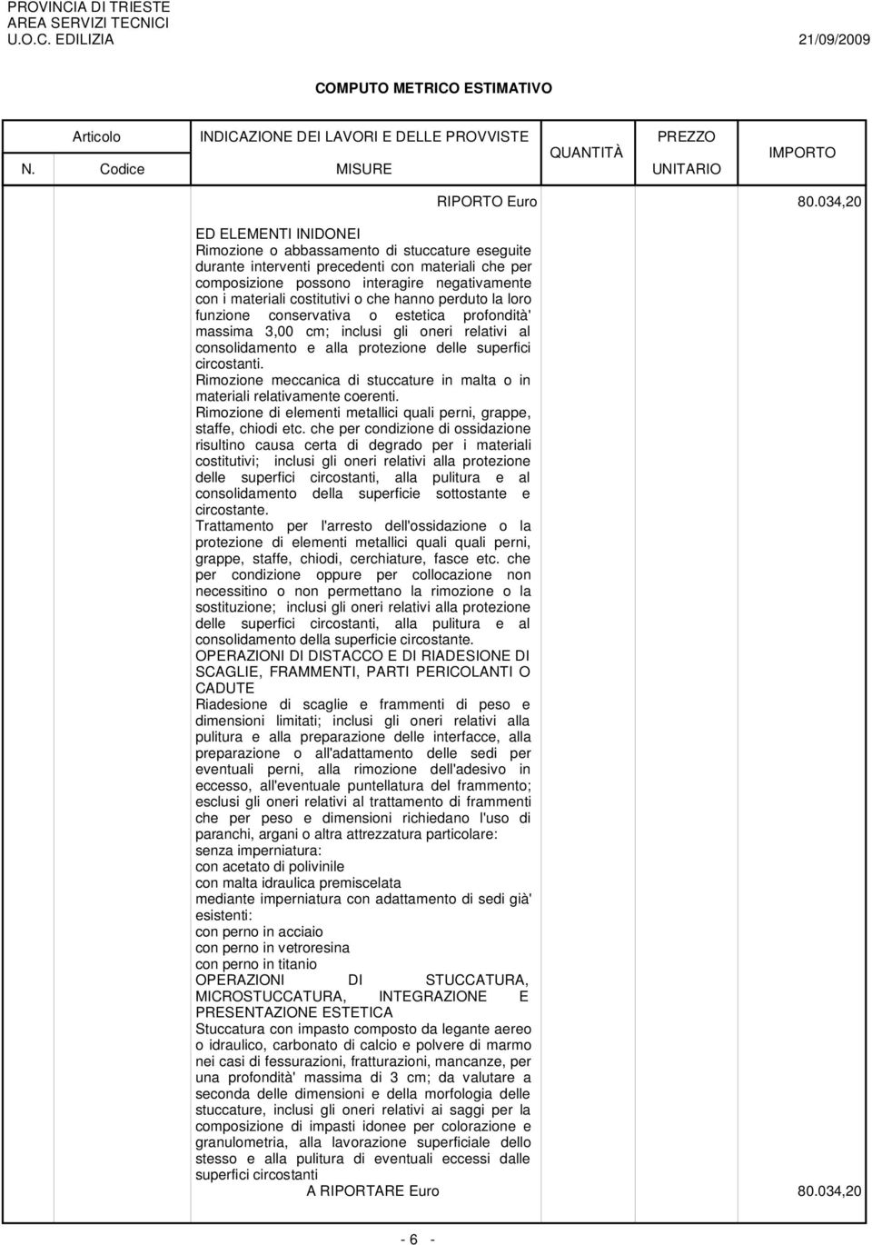 costitutivi o che hanno perduto la loro funzione conservativa o estetica profondità' massima 3,00 cm; inclusi gli oneri relativi al consolidamento e alla protezione delle superfici circostanti.