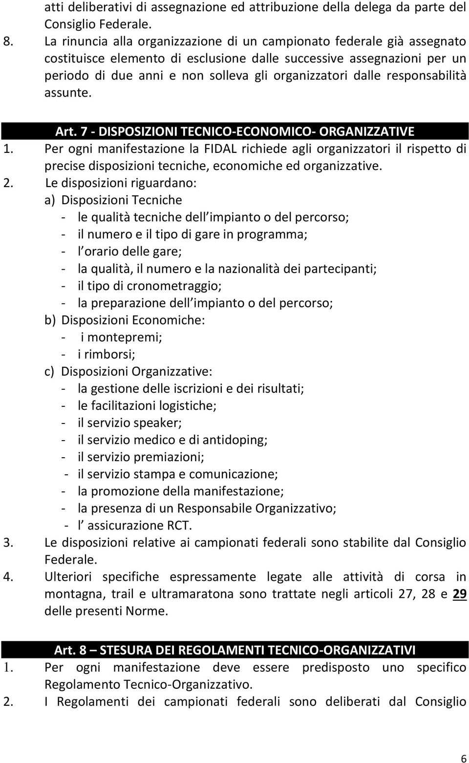 dalle responsabilità assunte. Art. 7 - DISPOSIZIONI TECNICO-ECONOMICO- ORGANIZZATIVE 1.
