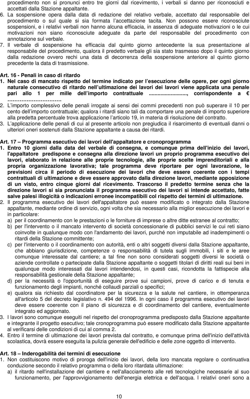 Non possono essere riconosciute sospensioni, e i relativi verbali non hanno alcuna efficacia, in assenza di adeguate motivazioni o le cui motivazioni non siano riconosciute adeguate da parte del