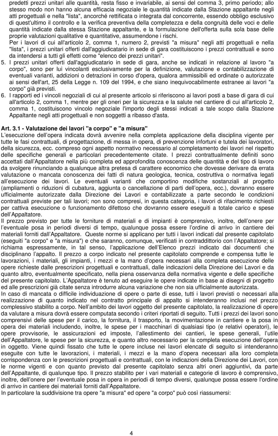 e della congruità delle voci e delle quantità indicate dalla stessa Stazione appaltante, e la formulazione dell'offerta sulla sola base delle proprie valutazioni qualitative e quantitative,