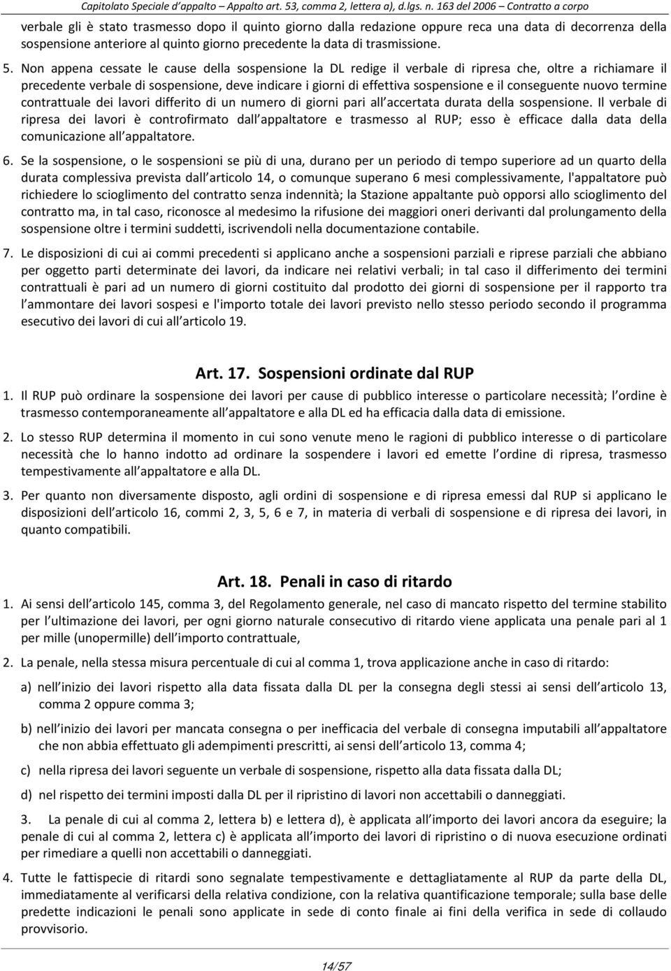 conseguente nuovo termine contrattuale dei lavori differito di un numero di giorni pari all accertata durata della sospensione.