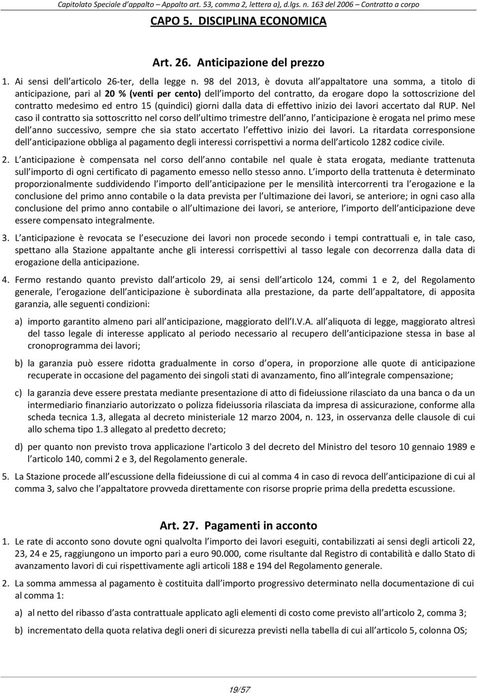 entro 15 (quindici) giorni dalla data di effettivo inizio dei lavori accertato dal RUP.