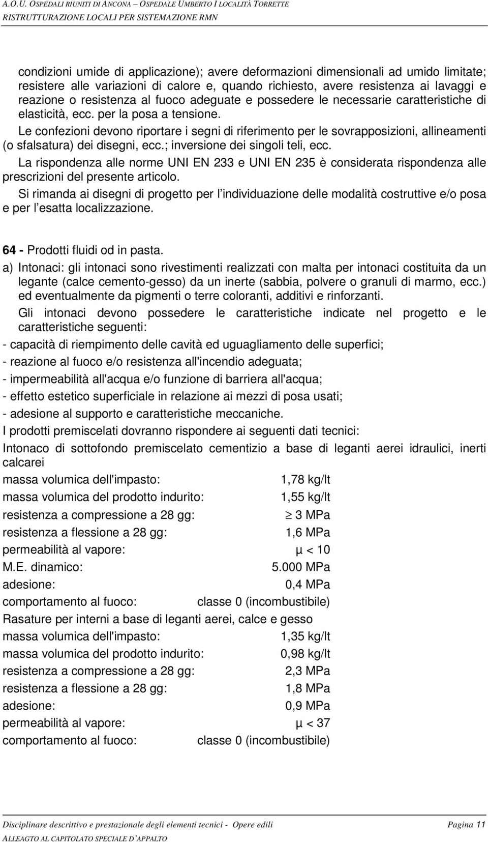 Le confezioni devono riportare i segni di riferimento per le sovrapposizioni, allineamenti (o sfalsatura) dei disegni, ecc.; inversione dei singoli teli, ecc.