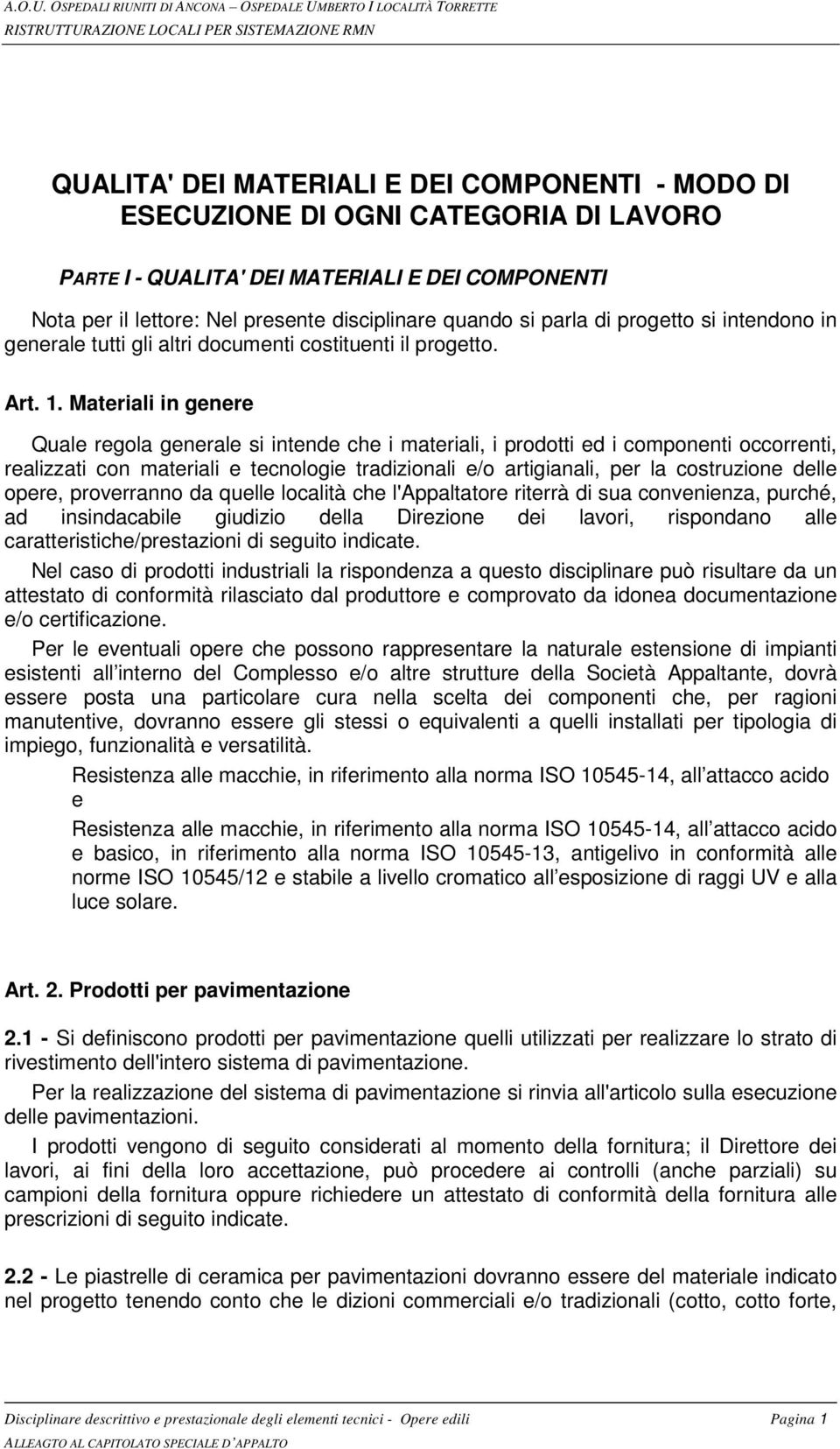 Materiali in genere Quale regola generale si intende che i materiali, i prodotti ed i componenti occorrenti, realizzati con materiali e tecnologie tradizionali e/o artigianali, per la costruzione