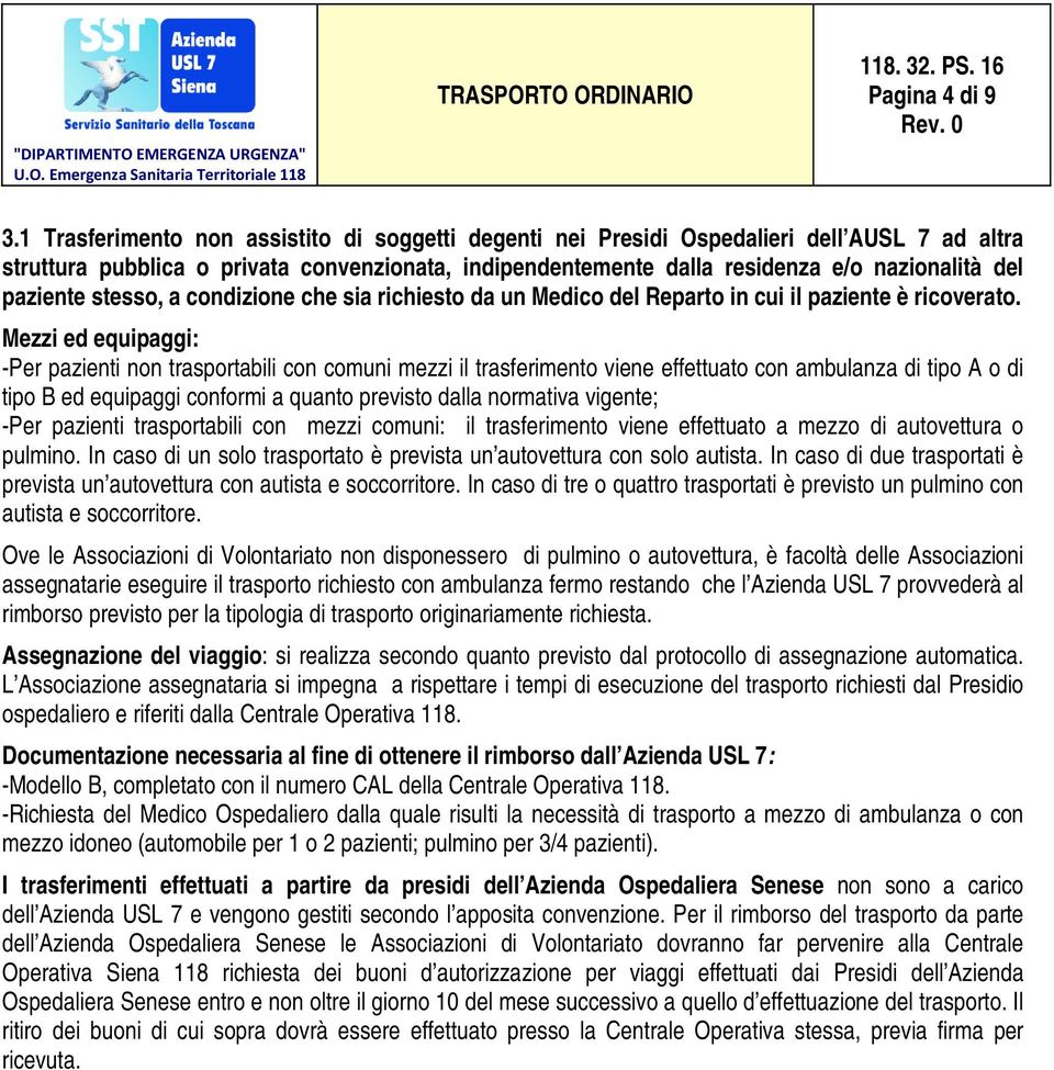 paziente stesso, a condizione che sia richiesto da un Medico del Reparto in cui il paziente è ricoverato.