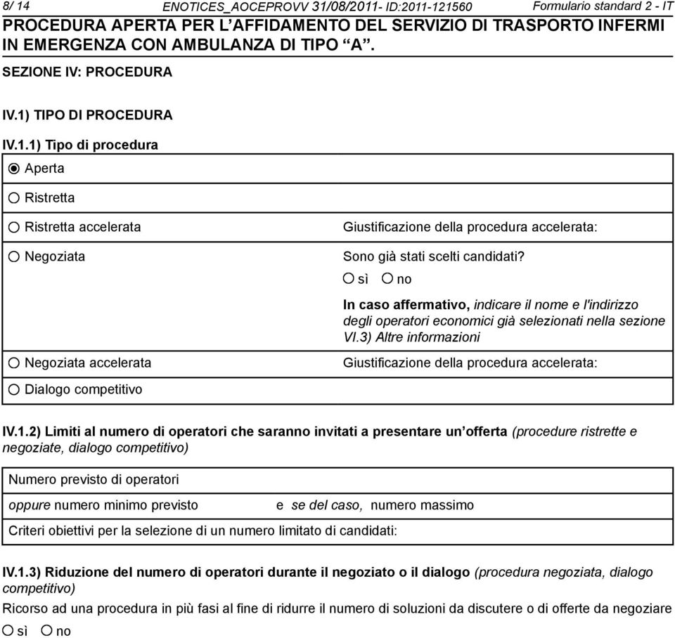 3) Altre informazioni Negoziata accelerata Giustificazione della procedura accelerata: Dialogo competitivo IV.1.