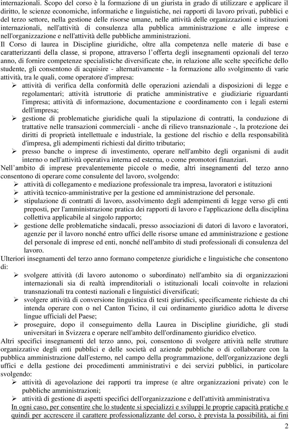 settore, nella gestione delle risorse umane, nelle attività delle organizzazioni e istituzioni internazionali, nell'attività di consulenza alla pubblica amministrazione e alle imprese e