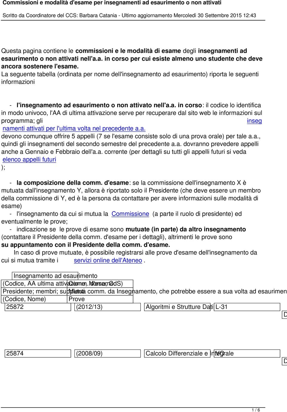 modo univoco, l'aa di ultima attivazione serve per recuperare dal sito web le informazioni sul programma; gli inseg namenti attivati per l'ultima volta nel precedente a.a. devono comunque offrire 5 appelli (7 se l'esame consiste solo di una prova orale) per tale a.