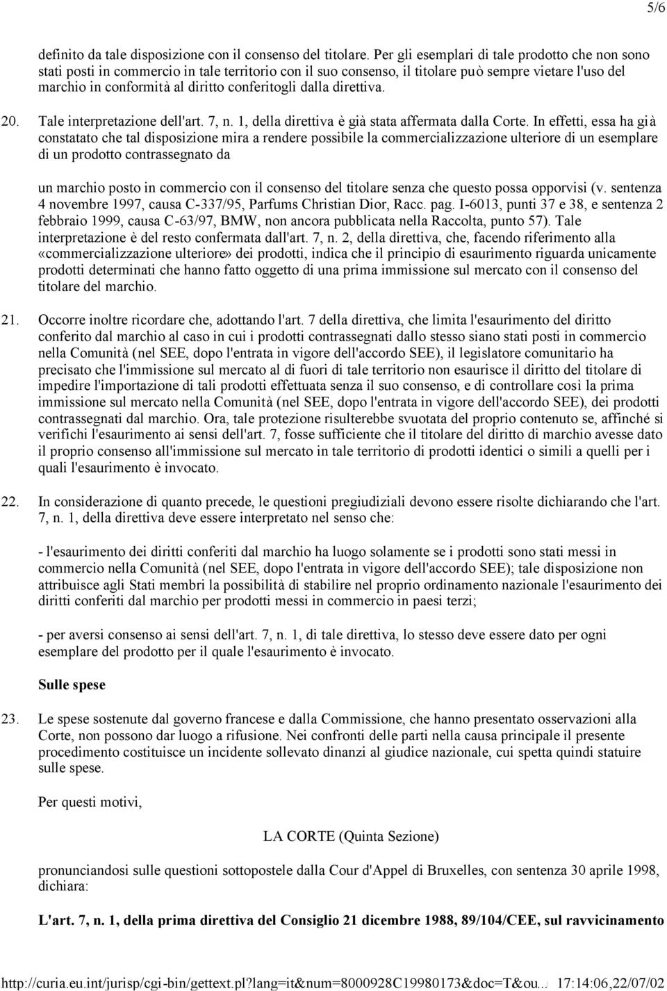 dalla direttiva. 20. Tale interpretazione dell'art. 7, n. 1, della direttiva è già stata affermata dalla Corte.