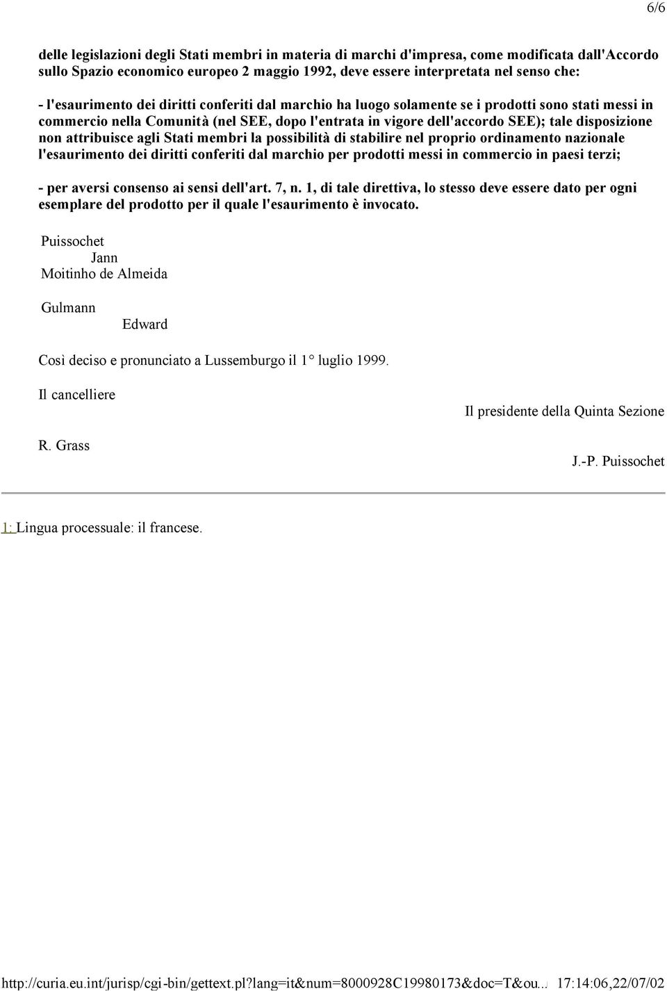 non attribuisce agli Stati membri la possibilità di stabilire nel proprio ordinamento nazionale l'esaurimento dei diritti conferiti dal marchio per prodotti messi in commercio in paesi terzi; - per